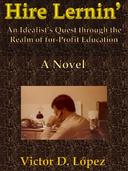 Hire Lernin’: An Idealist’s Quest Through the Realm of for-Profit Education  (A Novel)