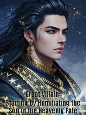 Great Villain: Starting by Humiliating the Son of the Heavenly Fate