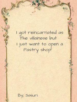 I got reincarnated as the villainess but i just want to open a pastry shop!