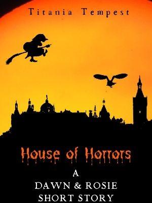 House of Horrors: A Dawn & Rosie Short Story