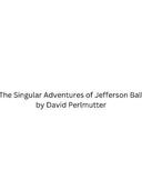 The Singular Adventures of Jefferson Ball