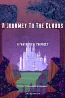 A Journey To The Clouds, A Fantastical Prophecy - Book One - 