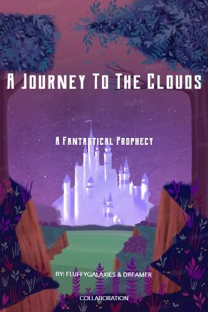 A Journey To The Clouds, A Fantastical Prophecy - Book One - 