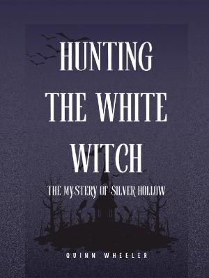 Hunting the White Witch: The Mystery of Silver Hollow