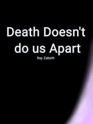 Death Doesn't do us Apart