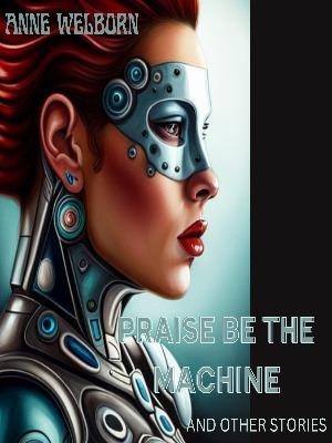 Praise Be The Machine