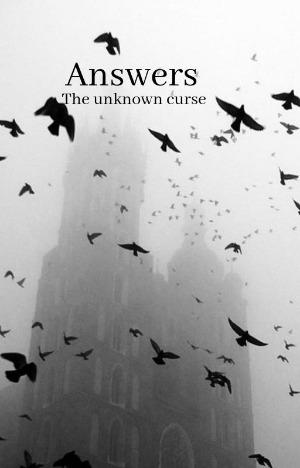 Answers for an unknown curse