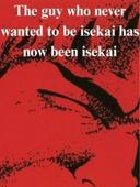 The guy who never wanted to be isekai has now been isekai