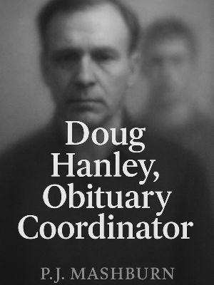 Doug Hanley, Obituary Coordinator
