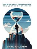The Man Who Stopped Aging: The Legacy of Eternity, a Novel Kindle Edition