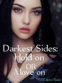 Darkest Sides Hold on or Move on 