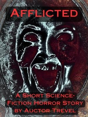 Afflicted: A Short Science-Fiction/Horror Story