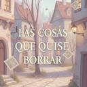 Las cosas que quise borrar